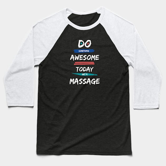 Do Something Awesome Today - Get a Massage! Baseball T-Shirt by MagpieMoonUSA